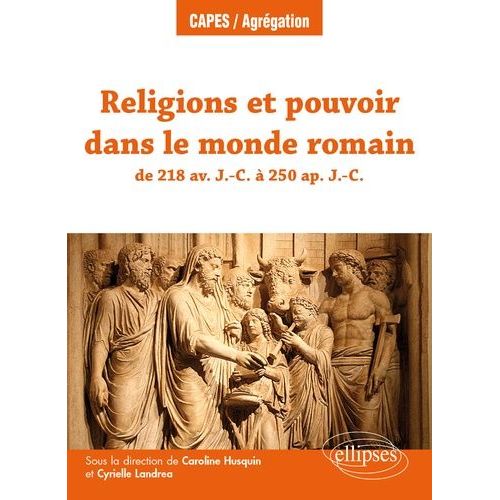 Religions Et Pouvoir Dans Le Monde Romain De 218 Av - J.-C. À 250 Ap - J.-C