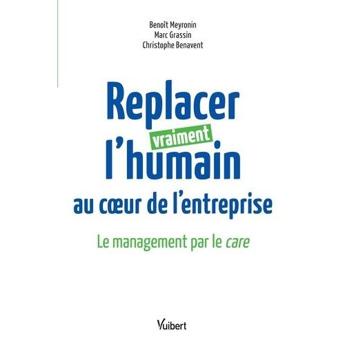 Replacer Vraiment L'humain Au Coeur De L'entreprise - Le Management Par Le Care