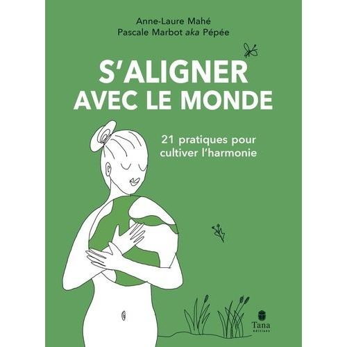 S'aligner Avec Le Monde - 21 Pratiques Pour Cultiver L'harmonie