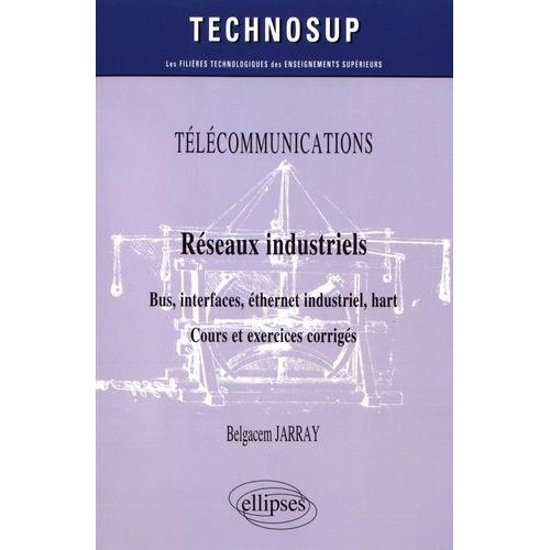 Réseaux Industriels : Bus, Interfaces, Éthernet Industriel, Hart - Cours Et Exercices Corrigés