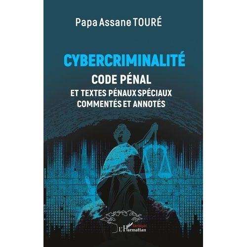 Cybercriminalité - Code Pénal Et Textes Pénaux Spéciaux Commentés Et Annotés