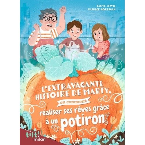 L'extravagante Histoire De Marty, Ou Comment Réaliser Ses Rêves Grâce À Un Potiron