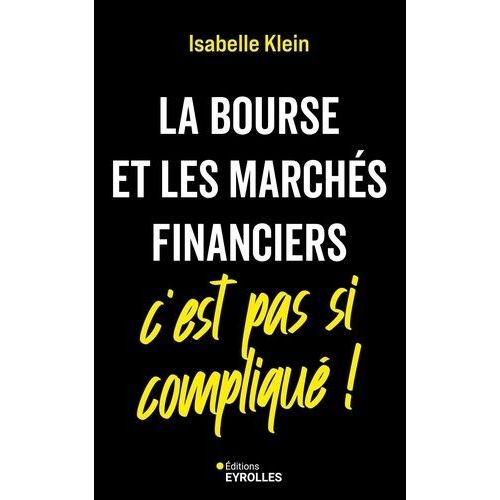 La Bourse Et Les Marchés Financiers, C'est Pas Si Compliqué !