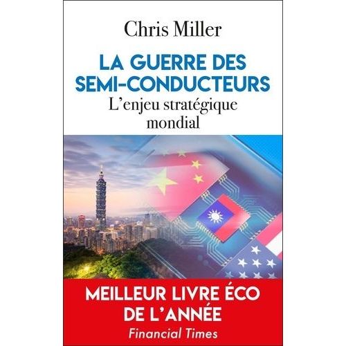La Guerre Des Semi-Conducteurs - L'enjeu Stratégique Mondial