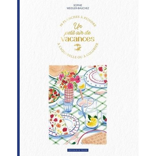 Un Petit Air De Vacances - 30 Planches À Peindre À L'aquarelle Ou À Colorier