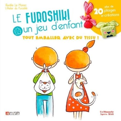 Le Furoshiki, Un Jeu D'enfant - Plus De 20 Pliages Et Créations !