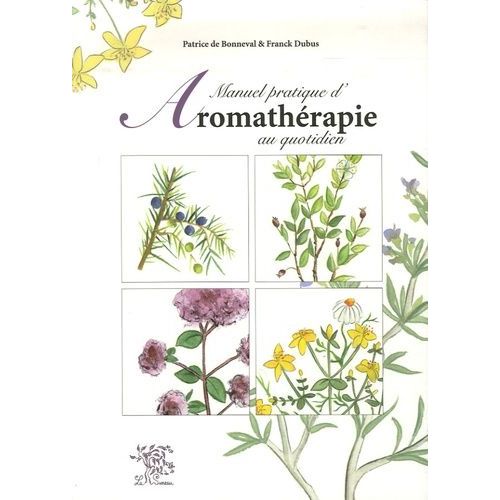 Manuel Pratique D'aromathérapie Au Quotidien
