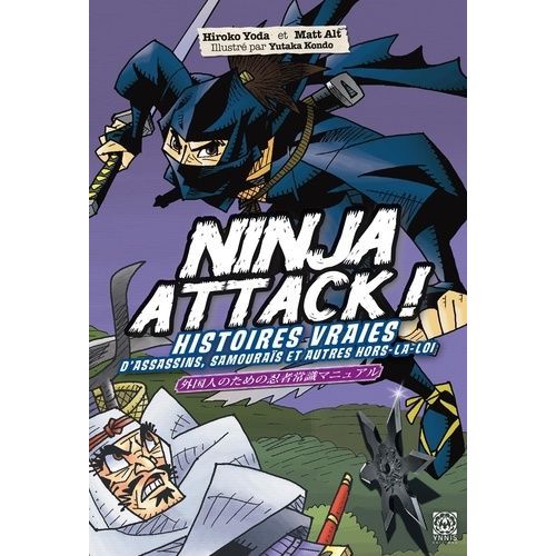 Ninja Attack : Histoires Vraies D'assassins, De Samouraïs Et De Hors-La-Loi