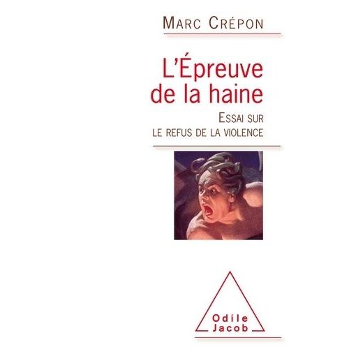 L'épreuve De La Haine - Essai Sur Le Refus De La Violence
