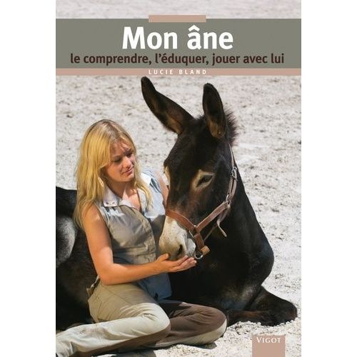 Mon Âne - Le Comprendre, L'éduquer, Jouer Avec Lui