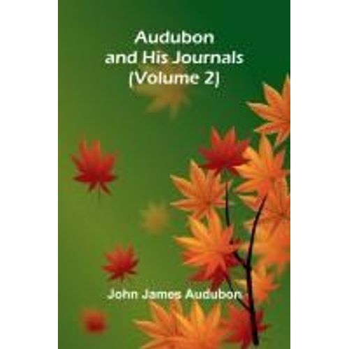 Audubon And His Journals, Volume 2
