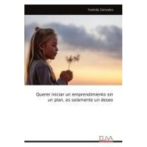 Querer Iniciar Un Emprendimiento Sin Un Plan, Es Solamente Un Deseo