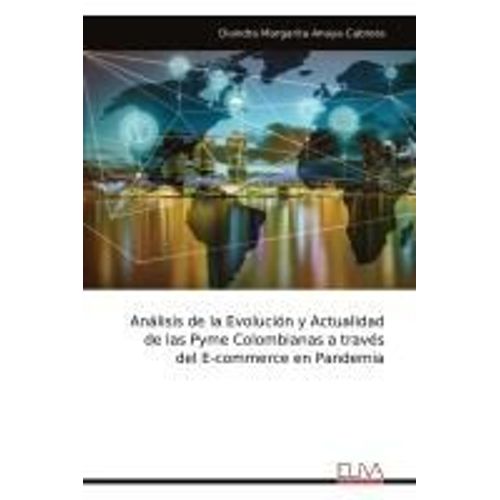 Análisis De La Evolución Y Actualidad De Las Pyme Colombianas A Través Del E-Commerce En Pandemia