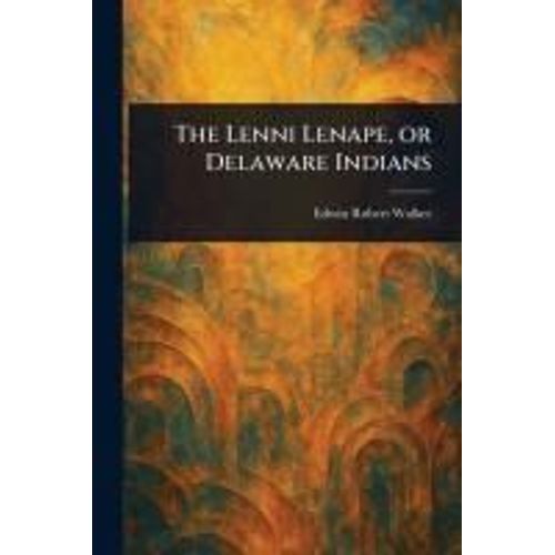 The Lenni Lenape, Or Delaware Indians