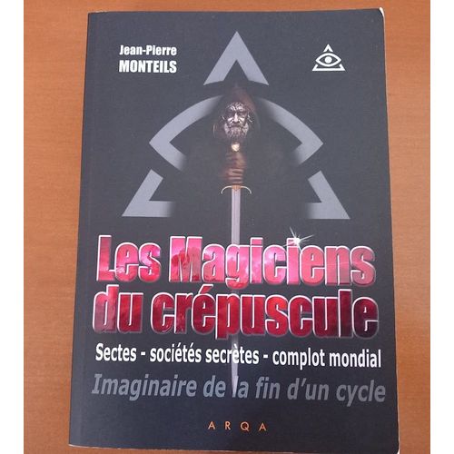 Les Magiciens Du Crépuscule, Sectes, Sociétés Secrètes, Complot Mondial. Imaginaire De La Fin D'Un Cycle. 2020.