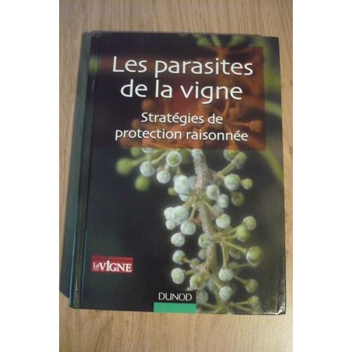 Les Parasites De La Vigne – Stratégies De Protection Raisonnée - Éditions La Vigne / Dunod - Traduit De L’Espagnol Sous La Direction De Daniel Gouadec Par J. Gauon-Brain & A. Amos-Sanchez – 2007 -