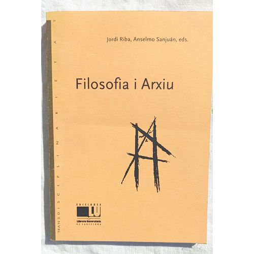 Jordi Riba Et Anselmo Sanjuan (Édité Par), Filosofia I Arxiu, Edicions Llibreria Universitaria - Barcelona, 2000, Actes Du Colloque De Blanes - Février 1999, Textes En Espagnol (Majorité) Ou Français