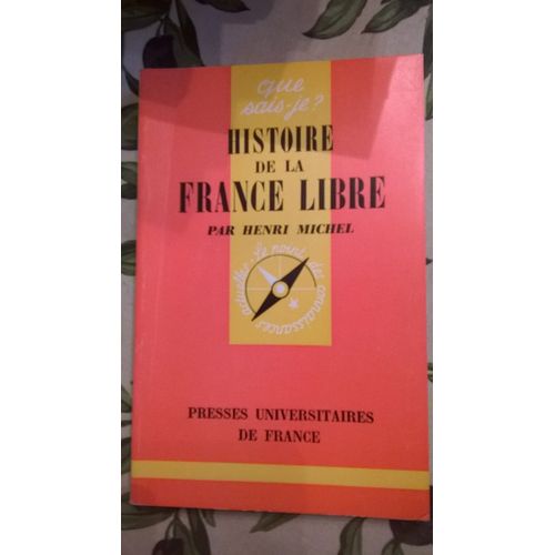 Histoire De La France Libre D'Henri Michel, Presses Universitaires De France, 1972 , 126 Pages, Collection "Que Sais-Je ?", 126 Pages.
