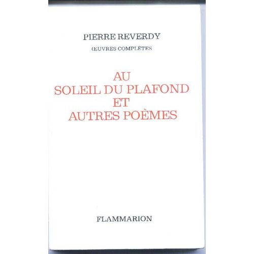 Oeuvres Complètes / Pierre Reverdy Tome 5 - Au Soleil Du Plafond, Et Autres Poèmes