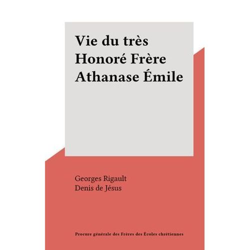 Vie Du Très Honoré Frère Athanase Émile