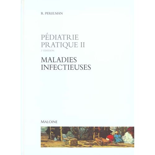 Pédiatrie Pratique Tome 2 - Maladies Infectieuses