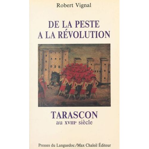 Tarascon Au Xviiie Siècle : De La Peste À La Révolution