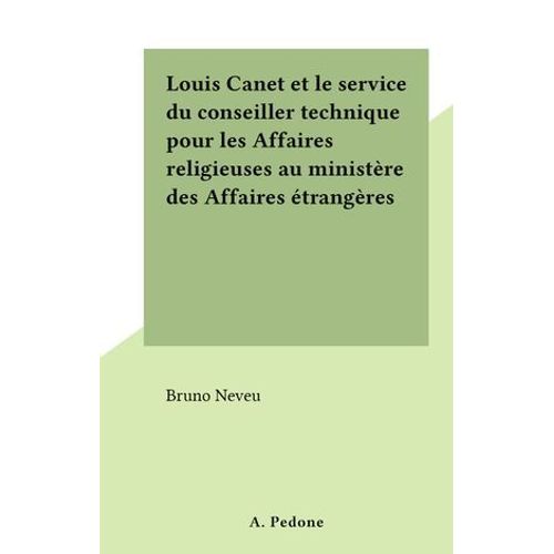Louis Canet Et Le Service Du Conseiller Technique Pour Les Affaires Religieuses Au Ministère Des Affaires Étrangères