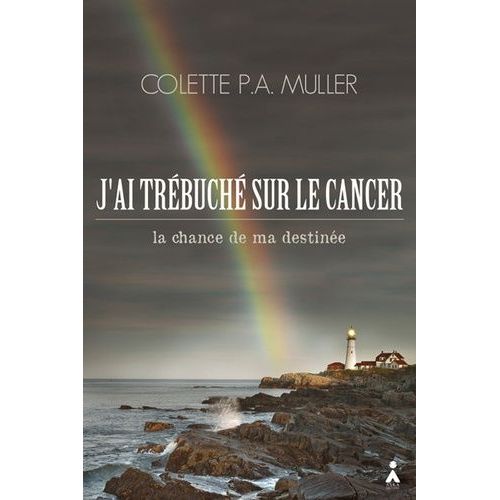 J'ai Trébuché Sur Le Cancer - La Chance De Ma Destinée