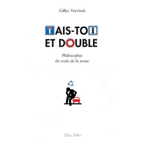 Tais-Toi Et Double - Philosophie Du Code De La Route