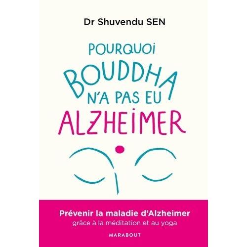 Pourquoi Bouddha N'a Jamais Eu Alzeihmer - Prévenir La Maladie D'alzheimer Gràce À La Méditation Et Au Yoga