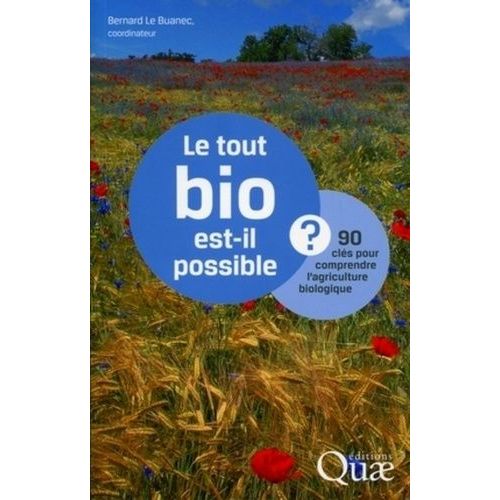 Le Tout Bio Est-Il Possible ? - 90 Clés Pour Comprendre L'agriculture Biologique