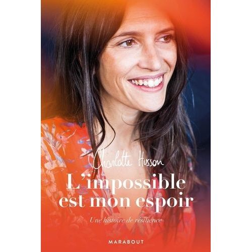 L'impossible Est Mon Espoir - Une Histoire De Résilience