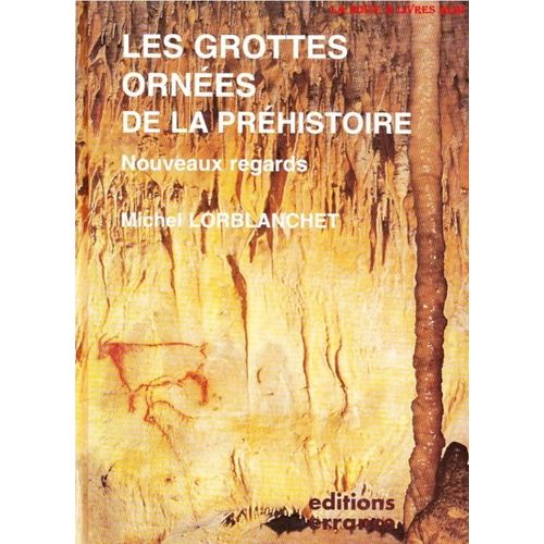Les Grottes Ornées De La Préhistoire - Nouveaux Regards