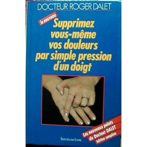 Supprimez Vous-Même Vos Douleurs Par Simple Pression D'un Doigt