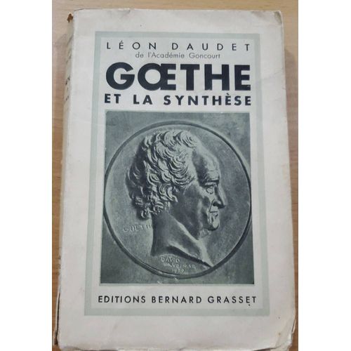 Goethe Et La Synthèse Par Léon Daudet - Éditions Bernard Grasset 1932