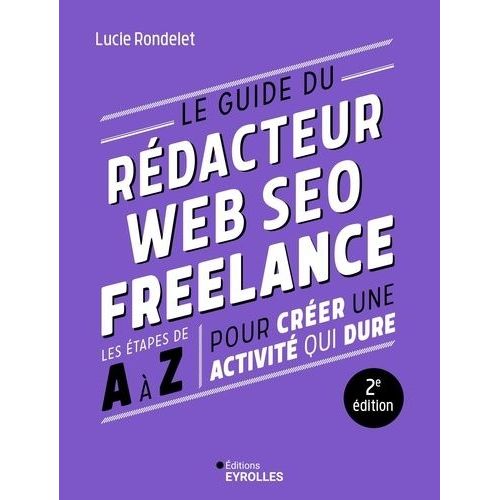 Le Guide Du Rédacteur Web Seo Freelance - Les Étapes De A À Z Pour Créer Une Activité Qui Dure