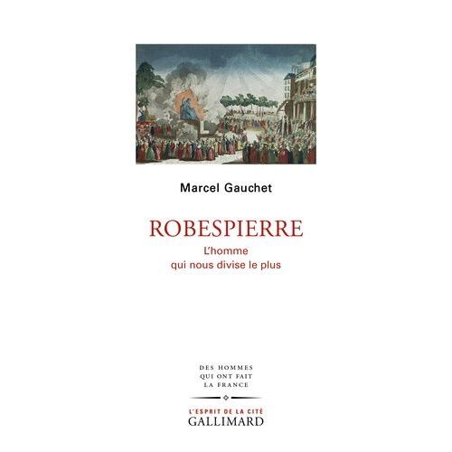 Robespierre - L'homme Qui Nous Divise Le Plus