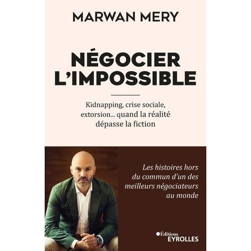 Négocier L'impossible - Kidnapping, Crise Sociale, Extorsion - Quand La Réalité Dépasse La Fiction