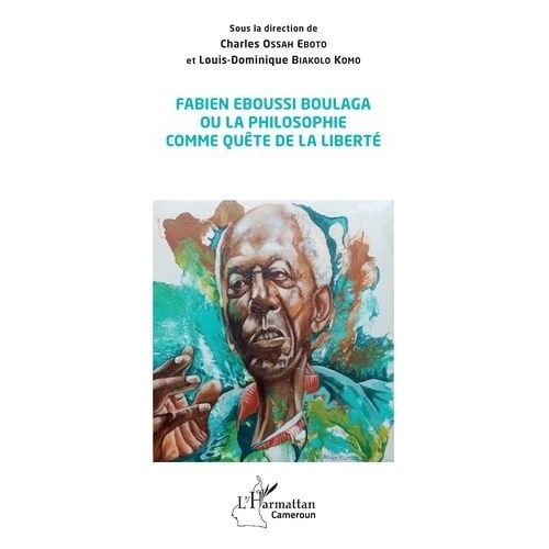 Fabien Eboussi Boulaga Ou La Philosophie Comme Quête De La Liberté