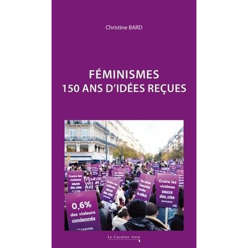 Féminisme - 150 Ans D'idées Reçues