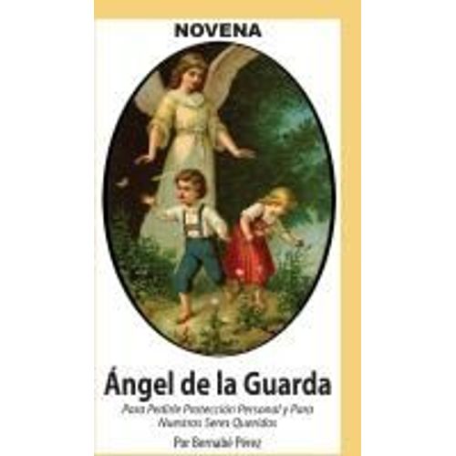 Novena De Angel De La Guarda Para Pedirle Protección Personal Y Para Nuestros Seres Queridos