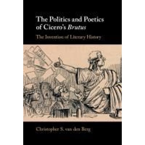 The Politics And Poetics Of Cicero's Brutus
