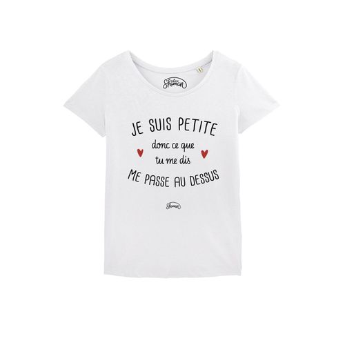 Tshirt Femme Je Suis Petite Donc Ce Que Tu Me Dis Me Passe Au Dessus