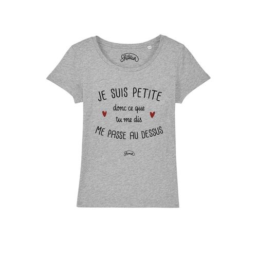 Tshirt Femme Je Suis Petite Donc Ce Que Tu Me Dis Me Passe Au Dessus
