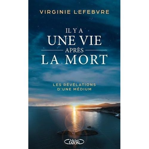 Il Y A Une Vie Après La Mort - Les Révélations D'une Médium