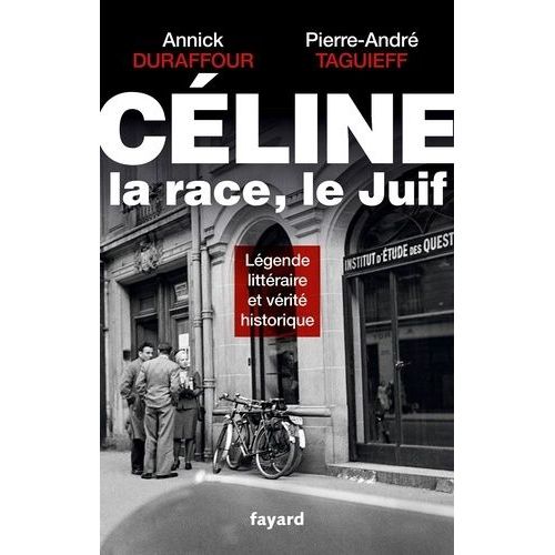 Céline, La Race, Le Juif - Légende Littéraire Et Vérité Historique