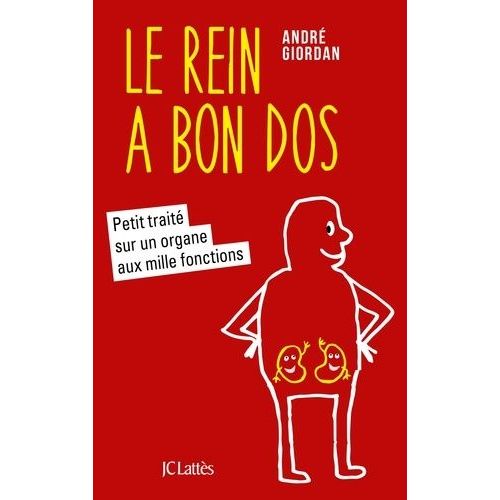 Le Rein A Bon Dos - Petit Traité Sur Un Organe Aux Mille Fonctions
