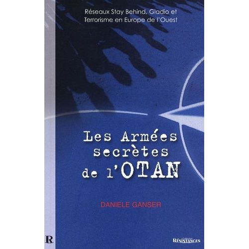 Les Armées Secrètes De L'otan - Réseaux Stay Behind, Opération Gladio Et Terrorisme En Europe De L'ouest