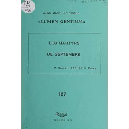 Les Martyrs De Septembre : Jean-Marie Du Lau, François-Joseph De La Rochefoucauld, Pierre-Louis De La Rochefoucauld Et Leurs 188 Compagnons Martyrs