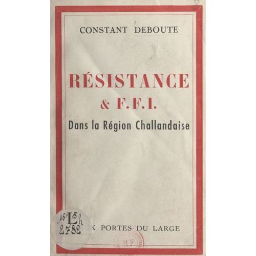 Résistance Et F.F.I. Dans La Région Challandaise